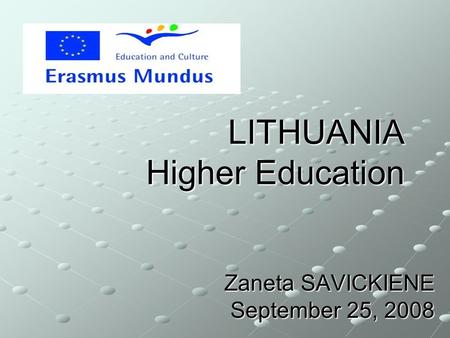 LITHUANIA Higher Education LITHUANIA Higher Education Zaneta SAVICKIENE September 25, 2008.