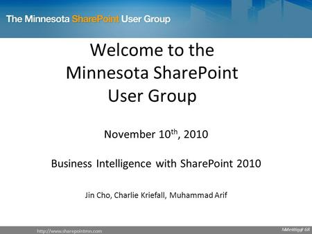 Meeting # 68  Meeting # 68 Welcome to the Minnesota SharePoint User Group November 10 th, 2010 Business.