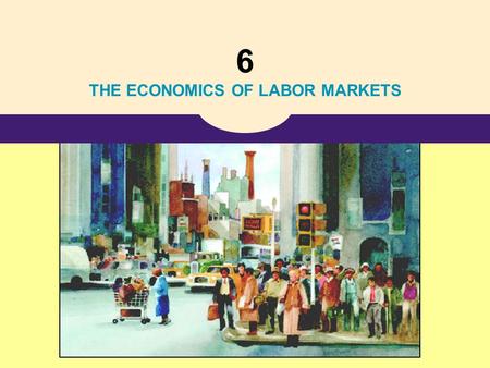 THE ECONOMICS OF LABOR MARKETS