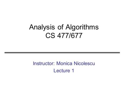 Analysis of Algorithms CS 477/677