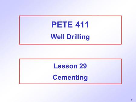 PETE 411 Well Drilling Lesson 29 Cementing.