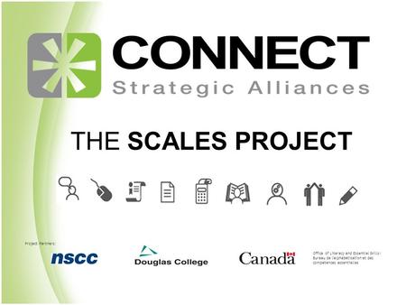 Project Partners: Office of Literacy and Essential Skills/ Bureau de l'alphabétisation et des compétences essentielles THE SCALES PROJECT.