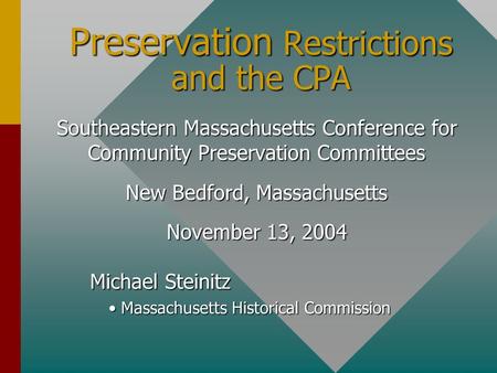 Preservation Restrictions and the CPA Southeastern Massachusetts Conference for Community Preservation Committees New Bedford, Massachusetts November 13,