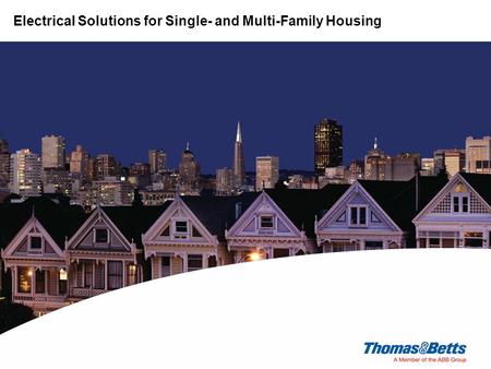 Electrical Solutions for Single- and Multi-Family Housing Electrical Division Electrical Solutions for Single- and Multi-Family Housing.