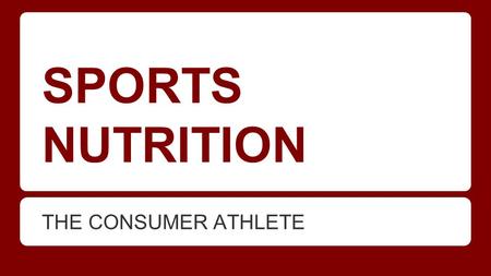 SPORTS NUTRITION THE CONSUMER ATHLETE. After studying this chapter, you should be able to: ●list the 6 main classes of nutrients and identify specific.