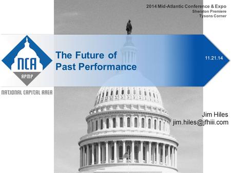 11.21.14 The Future of Past Performance 2014 Mid-Atlantic Conference & Expo Sheraton Premiere Tysons Corner Jim Hiles