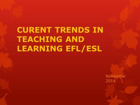 CURENT TRENDS IN TEACHING AND LEARNING EFL/ESL