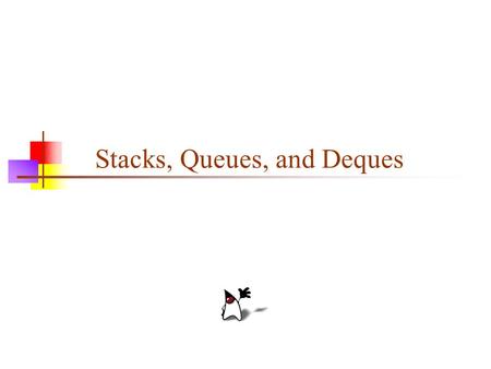 Stacks, Queues, and Deques