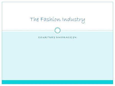 COURTNEY DWORACZYK The Fashion Industry. INTERNATIONAL LICENSING DIRECTOR Education: Individual must have a Bachelor's degree Experience: 5-7 years of.