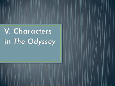 A. Alcinoos – King of Phaiacians B. Anticleia – Odysseus’s mother who dies while he was away fight Trojan War C. Antinoos – ringleader of Penelopeia’s.