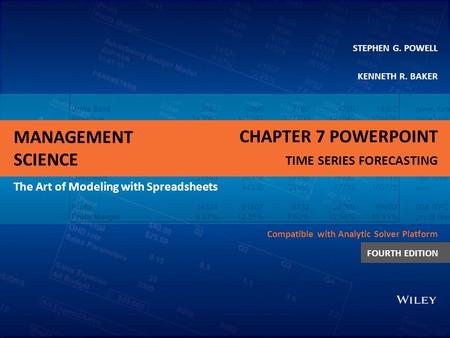 MANAGEMENT SCIENCE The Art of Modeling with Spreadsheets STEPHEN G. POWELL KENNETH R. BAKER Compatible with Analytic Solver Platform FOURTH EDITION CHAPTER.