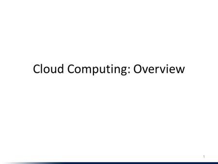 Cloud Computing: Overview 1. This lecture What is cloud computing? What are its essential characteristics? Why cloud computing? Classification/service.