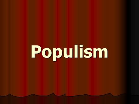 Populism.