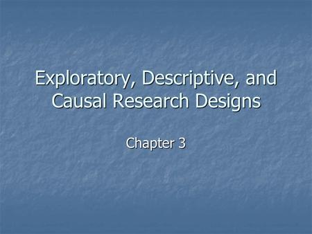 Exploratory, Descriptive, and Causal Research Designs