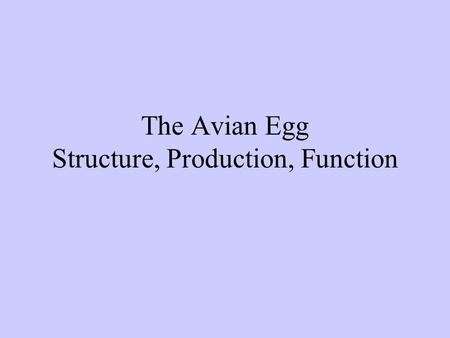 The Avian Egg Structure, Production, Function