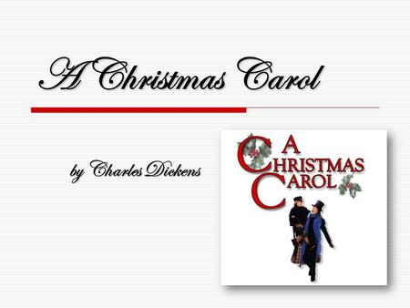 A Christmas Carol by Charles Dickens.