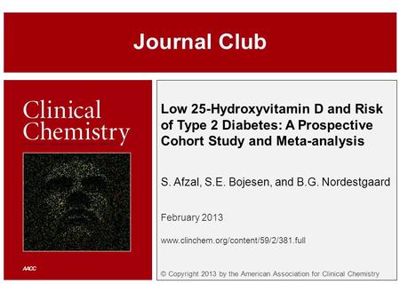 Low 25-Hydroxyvitamin D and Risk of Type 2 Diabetes: A Prospective Cohort Study and Meta-analysis S. Afzal, S.E. Bojesen, and B.G. Nordestgaard February.