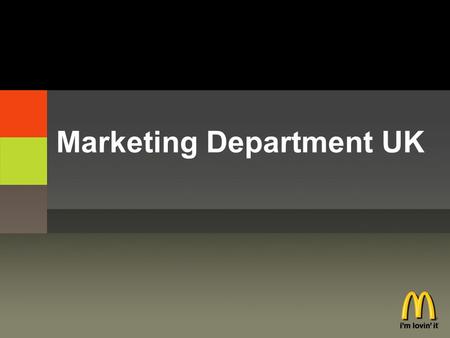 Marketing Department UK. Agenda Marketing goals Our role Who we work with Department structure Promotional campaigns –Tex Mex –High Street Focus.