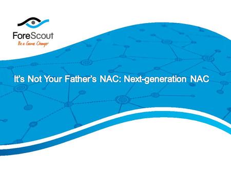 It’s Not Your Father’s NAC: Next-generation NAC