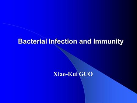 Bacterial Infection and Immunity Xiao-Kui GUO Symbioses Commensalism: one partner benefits and the other is neither harmed nor benefited. Mutualism: