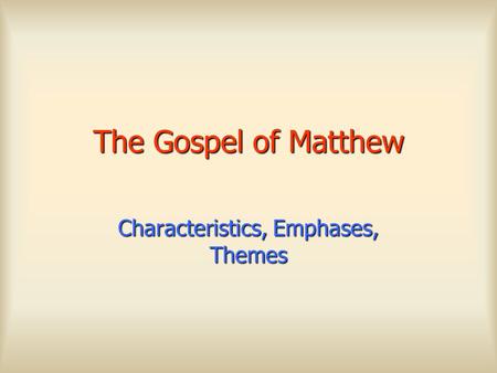 The Gospel of Matthew Characteristics, Emphases, Themes.