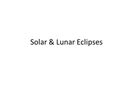 Solar & Lunar Eclipses. Solar Eclipse.