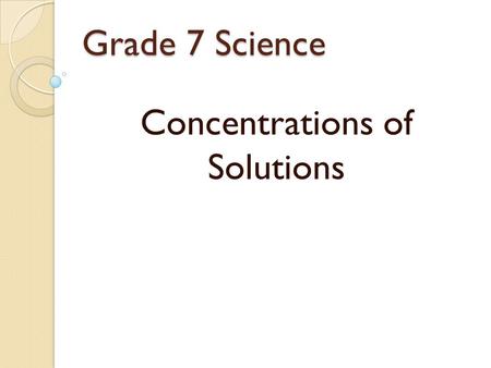 Grade 7 Science Concentrations of Solutions. Concentration The two cups below each had hot water with a tea bag sitting in them. The time below the cup.