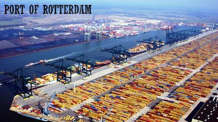  The largest port in Europe, located in the city of Rotterdam, Netherlands.  Rotterdam’s entire port and industrial complex covers 10,500 hectares and.