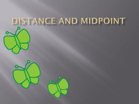 Distance and midpoint.