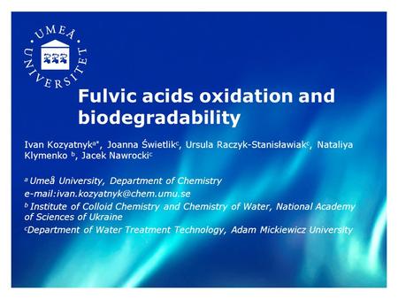 Fulvic acids oxidation and biodegradability Ivan Kozyatnyk a*, Joanna Świetlik c, Ursula Raczyk-Stanisławiak c, Nataliya Klymenko b, Jacek Nawrocki c a.