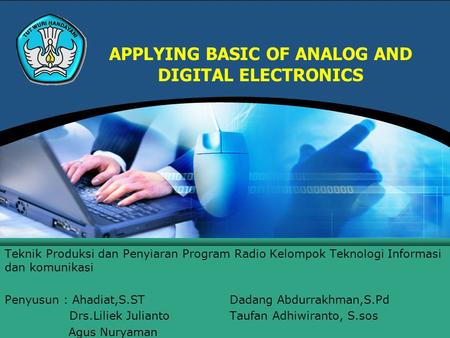 Teknik Produksi dan Penyiaran Program Radio Kelompok Teknologi Informasi dan komunikasi Penyusun : Ahadiat,S.STDadang Abdurrakhman,S.Pd Drs.Liliek Julianto.