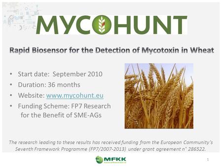 Start date: September 2010 Duration: 36 months Website: www.mycohunt.euwww.mycohunt.eu Funding Scheme: FP7 Research for the Benefit of SME-AGs The research.