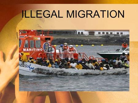 ILLEGAL MIGRATION.