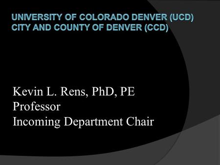 Kevin L. Rens, PhD, PE Professor Incoming Department Chair.