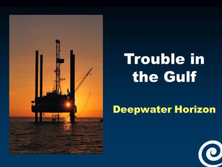 Trouble in the Gulf Deepwater Horizon