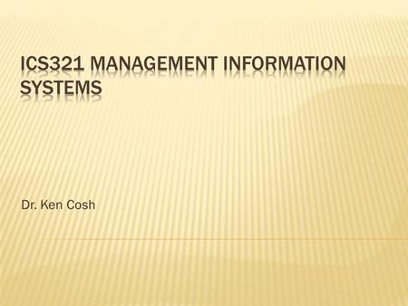 Dr. Ken Cosh.  Outsourcing  Managing Information Systems  Dependency  Reliability  Security  Ethics.