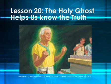 Lesson 20: The Holy Ghost Helps Us know the Truth