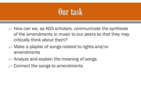  How can we, as AGS scholars, communicate the synthesis of the amendments in music to our peers so that they may critically think about them?  Make.