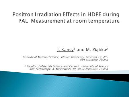 J. Kansy 1 and M. Ziąbka 2 1 Institute of Material Science, Silesian University, Bankowa 12, 40- 008 Katowice, Poland 2 Faculty of Materials Science and.