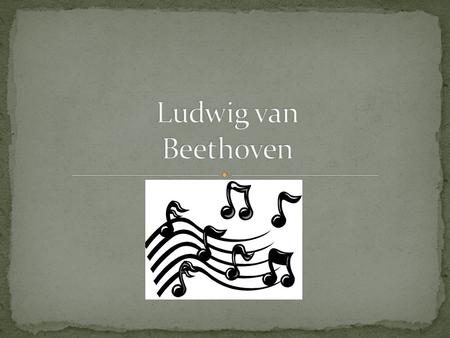 Why a history?? Beethoven had a very distinguished life that greatly influenced his work.