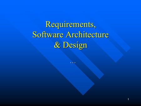 1 Requirements, Software Architecture & Design ….