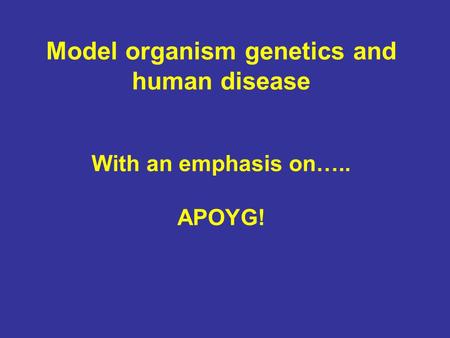 Model organism genetics and human disease