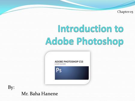 By: Mr. Baha Hanene Chapter 05. LEARNING OUTCOMES This chapter will cover the learning outcome L02, L03 Partially & L05 Completely. Design presentations.