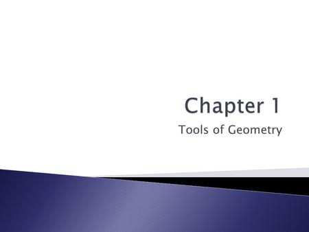 Chapter 1 Tools of Geometry.