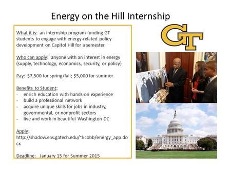 Energy on the Hill Internship What it is: an internship program funding GT students to engage with energy-related policy development on Capitol Hill for.