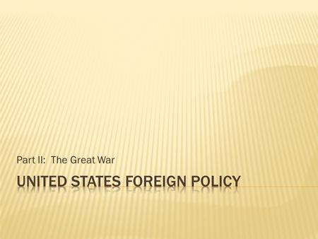 Part II: The Great War. On the first of February, we intend to begin unrestricted submarine warfare. In spite of this, it is our intention to endeavor.