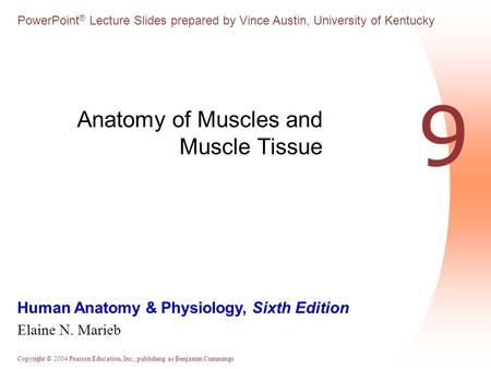 Copyright © 2004 Pearson Education, Inc., publishing as Benjamin Cummings Human Anatomy & Physiology, Sixth Edition Elaine N. Marieb PowerPoint ® Lecture.