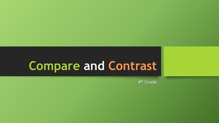 Compare and Contrast 4 th Grade4 th Grade. Common Core Standards RL.4.6 – Compare and contrast the treatment of similar themes, topics and patterns of.