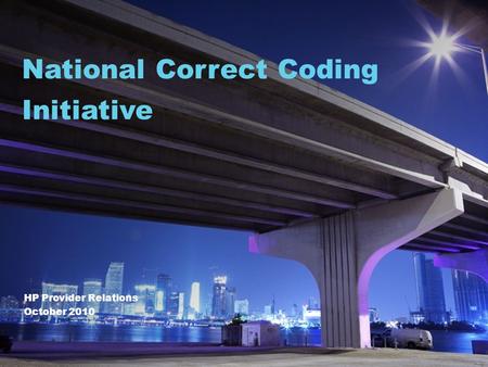 HP Provider Relations October 2010 National Correct Coding Initiative.