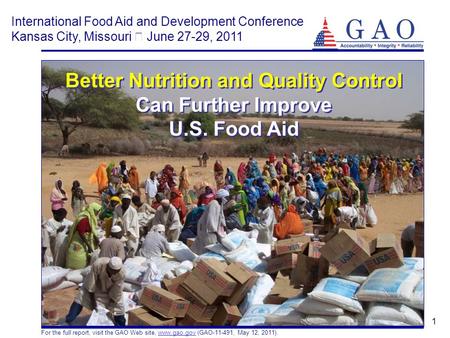 1 Better Nutrition and Quality Control Can Further Improve U.S. Food Aid For the full report, visit the GAO Web site, www.gao.gov (GAO-11-491, May 12,